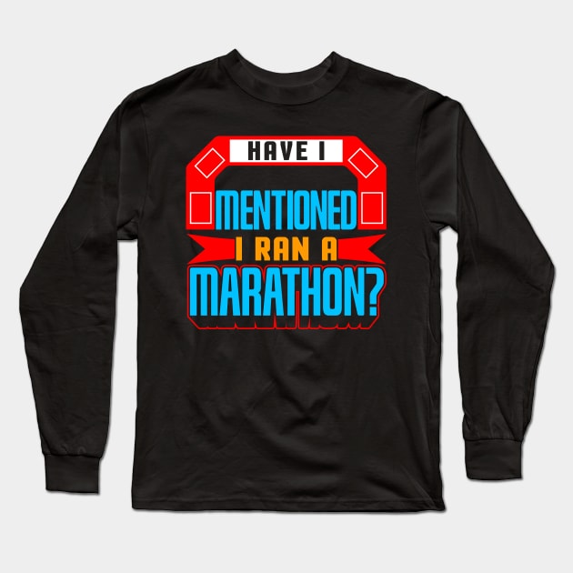 Have I Mentioned I Ran A Marathon? Long Sleeve T-Shirt by thingsandthings